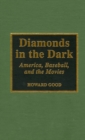 Diamonds in the Dark : America, Baseball, and the Movies - Book
