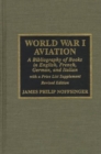 World War I Aviation : A Bibliography of Books in English, French, German, and Italian - Book