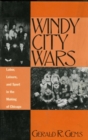 Windy City Wars : Labor, Leisure, and Sport in the Making of Chicago - Book