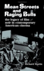 Mean Streets and Raging Bulls : Legacy of Film Noir in Contemporary American Cinema - Book