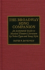The Broadway Song Companion : An Annotated Guide to Musical Theatre Literature by Voice Type and Song Style - Book