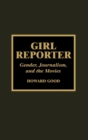 Girl Reporter : Gender, Journalism, and the Movies - Book