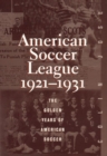 The American Soccer League : The Golden Years of American Soccer 1921-1931 - Book