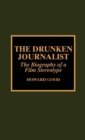 The Drunken Journalist : The Biography of a Film Stereotype - Book