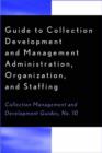 Guide to Collection Development and Management : Administration, Organization, and Staffing - Book