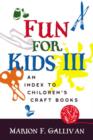 Fun for Kids III : An Index to Children's Craft Books - Book