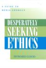 Desperately Seeking Ethics : A Guide to Media Conduct - Book