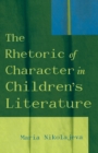 The Rhetoric of Character in Children's Literature - Book