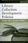 Library Collection Development Policies : Academic, Public, and Special Libraries - Book
