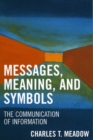 Messages, Meanings and Symbols : The Communication of Information - Book