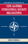 Historical Dictionary of NATO and Other International Security Organizations - Book