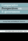 Comparative Perspectives on E-Government : Serving Today and Building for Tomorrow - Book