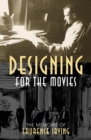 Designing for the Movies : The Memoirs of Laurence Irving - Book