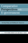 Comparative Perspectives on E-Government : Serving Today and Building for Tomorrow - Book