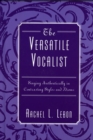 The Versatile Vocalist : Singing Authentically in Contrasting Styles and Idioms - Book