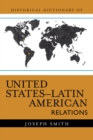Historical Dictionary of United States-Latin American Relations - eBook