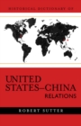 Historical Dictionary of United States-China Relations - eBook