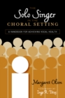 Solo Singer in the Choral Setting : A Handbook for Achieving Vocal Health - eBook