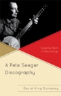 Pete Seeger Discography : Seventy Years of Recordings - eBook
