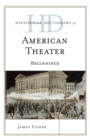 Historical Dictionary of American Theater : Beginnings - eBook