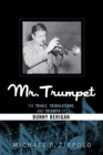 Mr. Trumpet : The Trials, Tribulations, and Triumph of Bunny Berigan - Book