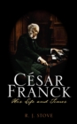 Cesar Franck : His Life and Times - eBook
