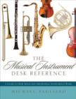 The Musical Instrument Desk Reference : A Guide to How Band and Orchestral Instruments Work - Book