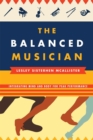 The Balanced Musician : Integrating Mind and Body for Peak Performance - Book
