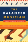 Balanced Musician : Integrating Mind and Body for Peak Performance - eBook
