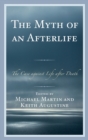 The Myth of an Afterlife : The Case Against Life After Death - Book