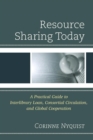 Resource Sharing Today : A Practical Guide to Interlibrary Loan, Consortial Circulation, and Global Cooperation - Book