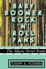 Baby Boomer Rock 'n' Roll Fans : The Music Never Ends - Book