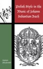 Polish Style in the Music of Johann Sebastian Bach - eBook