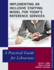 Implementing an Inclusive Staffing Model for Today's Reference Services : A Practical Guide for Librarians - Book