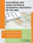 Discovering and Using Historical Geographic Resources on the Web : A Practical Guide for Librarians - Book