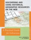 Discovering and Using Historical Geographic Resources on the Web : A Practical Guide for Librarians - eBook