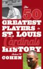 The 50 Greatest Players in St. Louis Cardinals History - Book