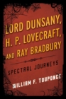Lord Dunsany, H.P. Lovecraft, and Ray Bradbury : Spectral Journeys - eBook