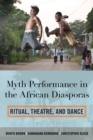 Myth Performance in the African Diasporas : Ritual, Theatre, and Dance - eBook
