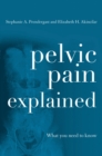 Pelvic Pain Explained : What You Need to Know - Book