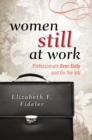 Women Still at Work : Professionals Over Sixty and On the Job - Book