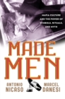 Made Men : Mafia Culture and the Power of Symbols, Rituals, and Myth - Book