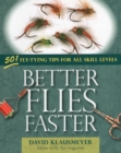 Better Flies Faster : 501 Fly-Tying Tips for All Skill Levels - Book