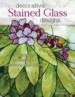 Decorative Stained Glass Designs : 38 Patterns for Beautiful Windows and Doors - Book