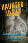 Haunted Idaho : Ghosts and Strange Phenomena of the Gem State - Book