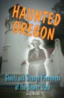 Haunted Oregon : Ghosts and Strange Phenomena of the Beaver State - Book