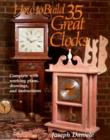 How to Build 35 Great Clocks : Complete with Working Plans, Drawings, and Instructions - Book