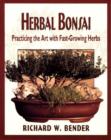 Herbal Bonsai : Practicing the Art with Fast-Growing Herbs - Book