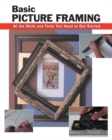Basic Picture Framing : All the Skills and Tools You Need to Get Started - Book