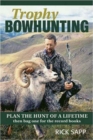 Trophy Bowhunting : Plan the Hunt of a Lifetime Then Bag One for the Record Books - Book